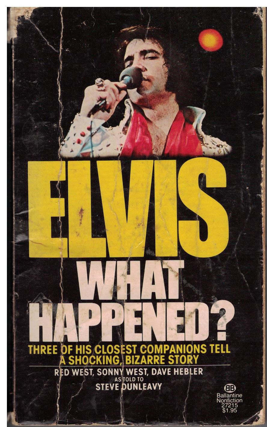Elvis What Happened? by Steve Dunleavy (Red & Sonny West and Dave Hebler)