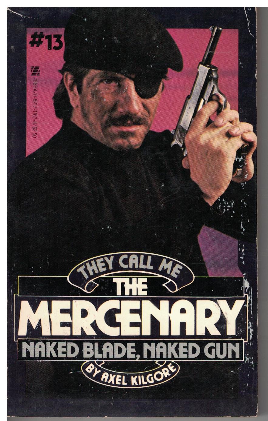 They Call Me The Mercenary #13 Naked Blade, Naked Gun by Axel Kilgore