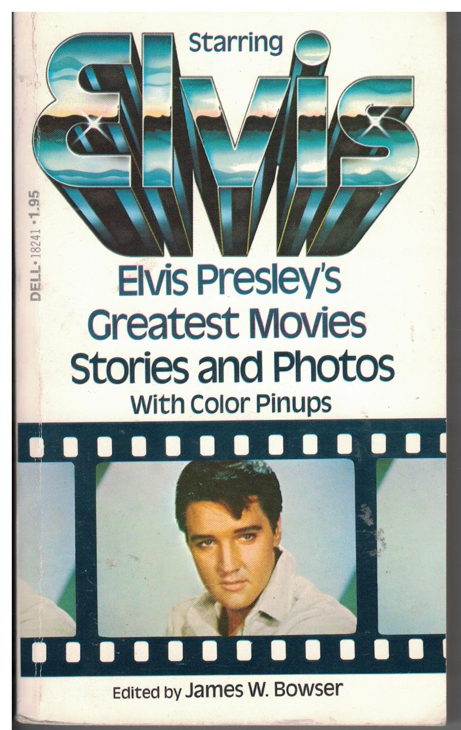 Starring Elvis by James W Bowser (Greatest Movies, Stories & Photos)