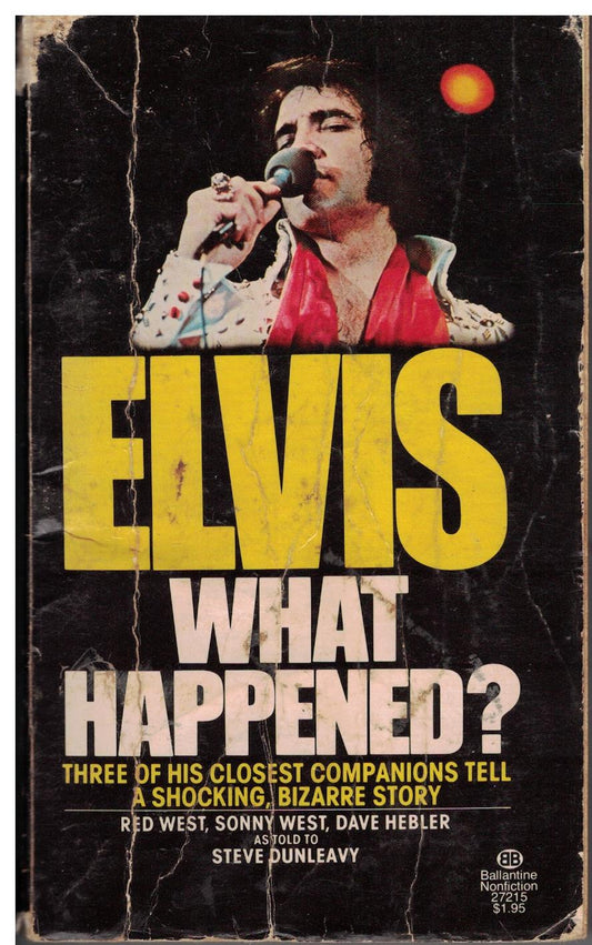Elvis What Happened? by Steve Dunleavy (Red & Sonny West and Dave Hebler)